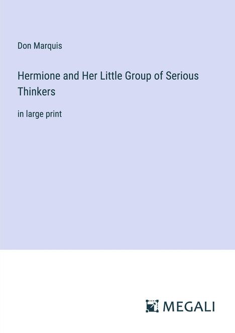 Don Marquis: Hermione and Her Little Group of Serious Thinkers, Buch