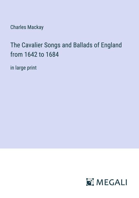 Charles Mackay: The Cavalier Songs and Ballads of England from 1642 to 1684, Buch