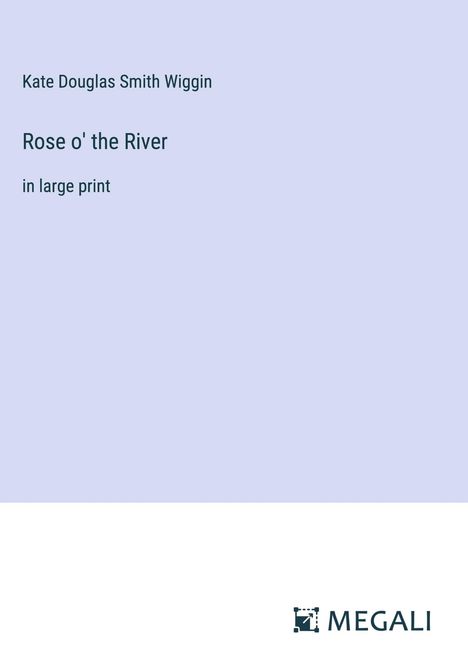 Kate Douglas Smith Wiggin: Rose o' the River, Buch