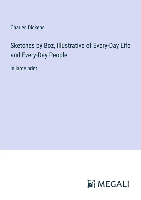 Charles Dickens: Sketches by Boz, Illustrative of Every-Day Life and Every-Day People, Buch