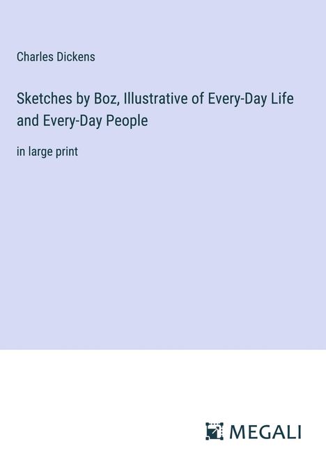 Charles Dickens: Sketches by Boz, Illustrative of Every-Day Life and Every-Day People, Buch