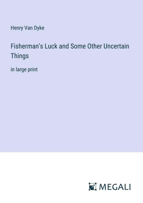 Henry Van Dyke: Fisherman's Luck and Some Other Uncertain Things, Buch