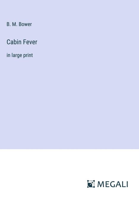 B. M. Bower: Cabin Fever, Buch