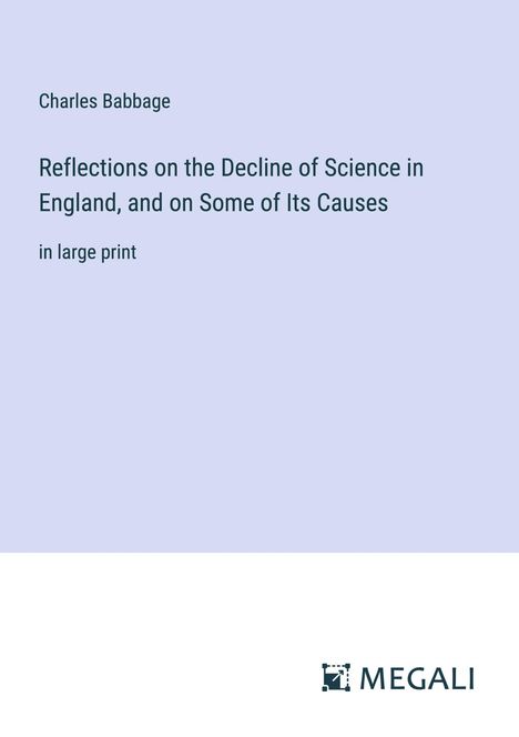 Charles Babbage: Reflections on the Decline of Science in England, and on Some of Its Causes, Buch
