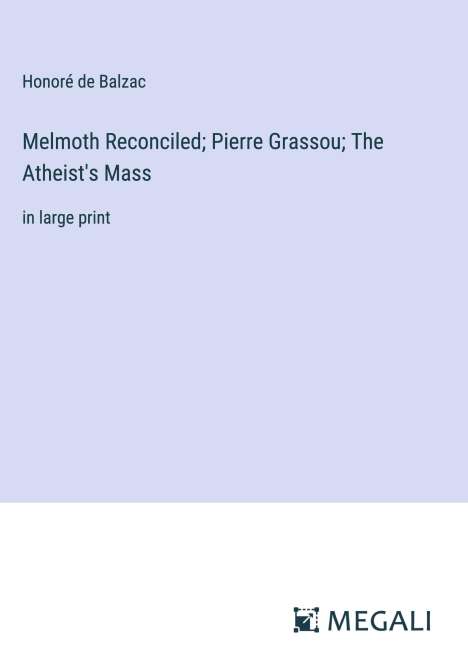 Honoré de Balzac: Melmoth Reconciled; Pierre Grassou; The Atheist's Mass, Buch