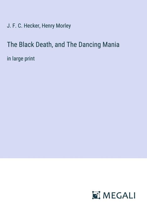 J. F. C. Hecker: The Black Death, and The Dancing Mania, Buch