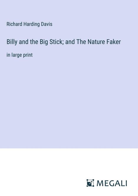 Richard Harding Davis: Billy and the Big Stick; and The Nature Faker, Buch