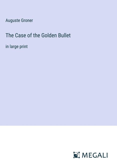 Auguste Groner: The Case of the Golden Bullet, Buch