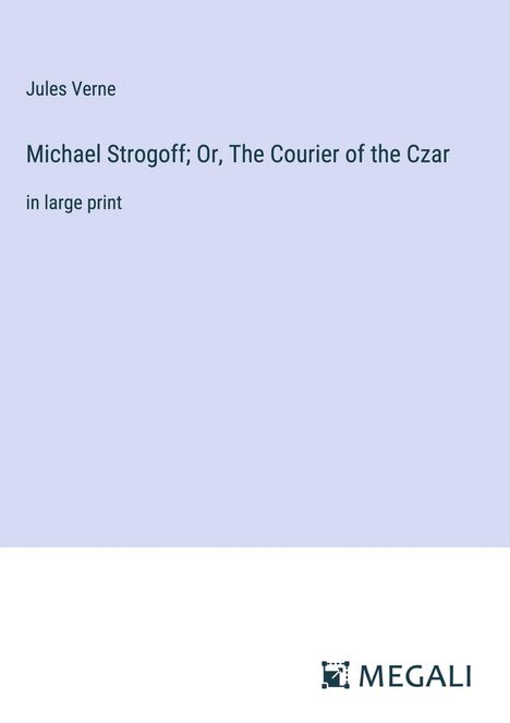 Jules Verne: Michael Strogoff; Or, The Courier of the Czar, Buch