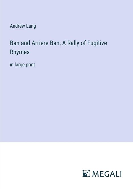 Andrew Lang: Ban and Arriere Ban; A Rally of Fugitive Rhymes, Buch