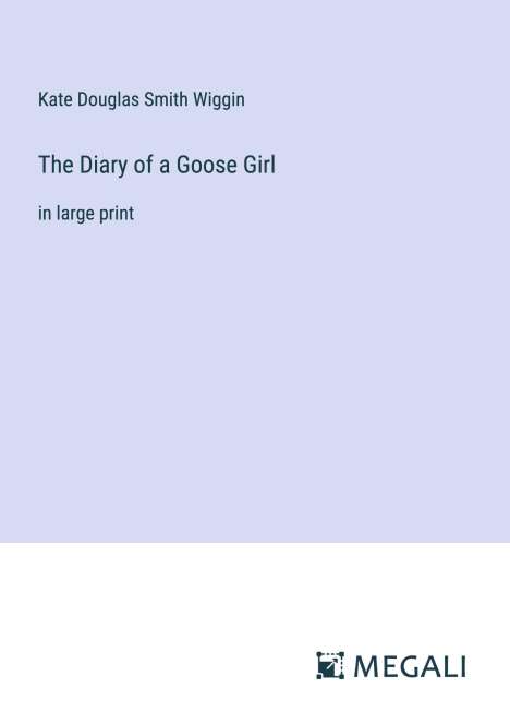 Kate Douglas Smith Wiggin: The Diary of a Goose Girl, Buch