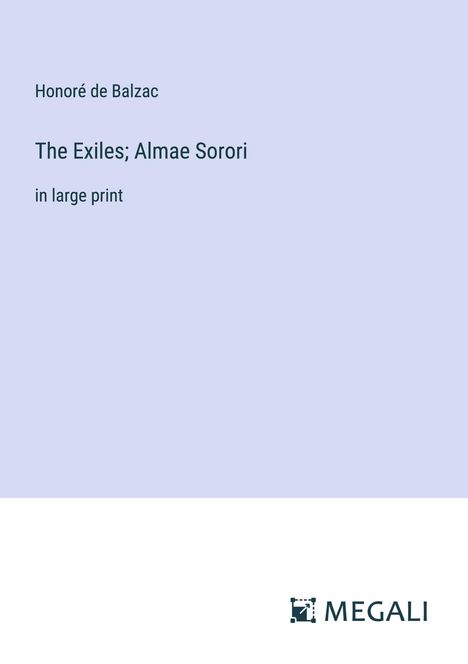 Honoré de Balzac: The Exiles; Almae Sorori, Buch