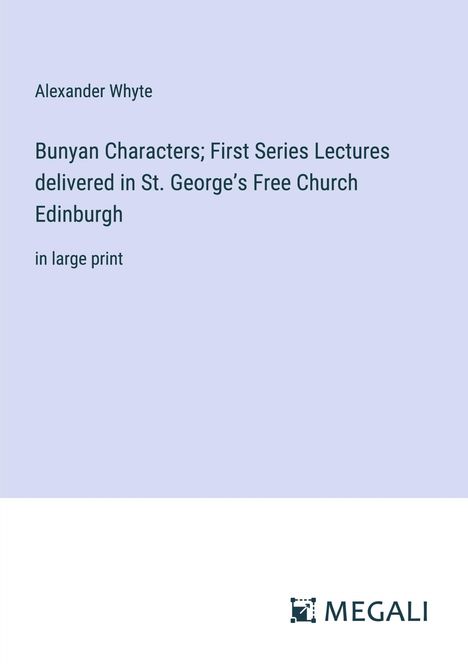 Alexander Whyte: Bunyan Characters; First Series Lectures delivered in St. George¿s Free Church Edinburgh, Buch
