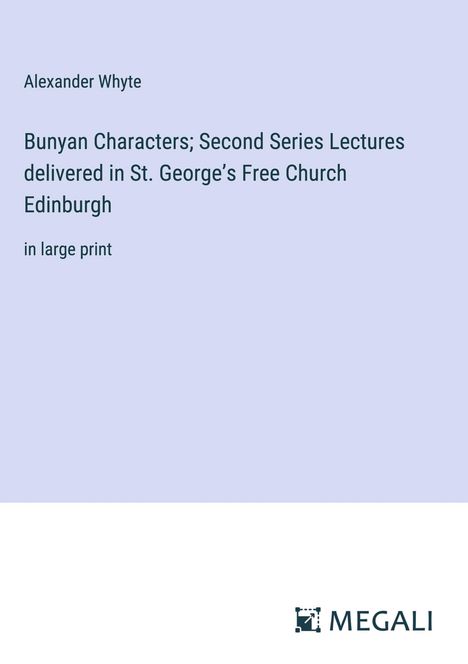 Alexander Whyte: Bunyan Characters; Second Series Lectures delivered in St. George¿s Free Church Edinburgh, Buch