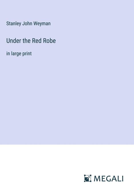 Stanley John Weyman: Under the Red Robe, Buch