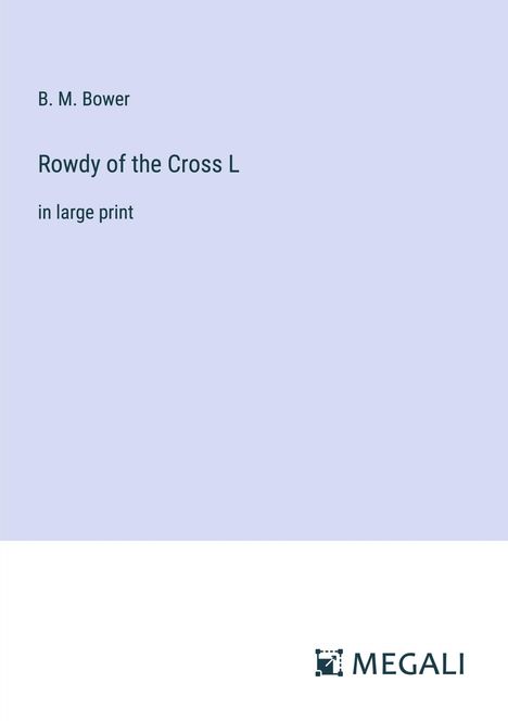 B. M. Bower: Rowdy of the Cross L, Buch