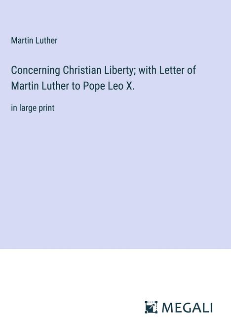 Martin Luther (1483-1546): Concerning Christian Liberty; with Letter of Martin Luther to Pope Leo X., Buch