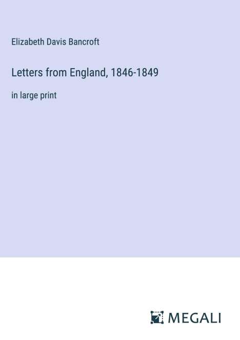 Elizabeth Davis Bancroft: Letters from England, 1846-1849, Buch