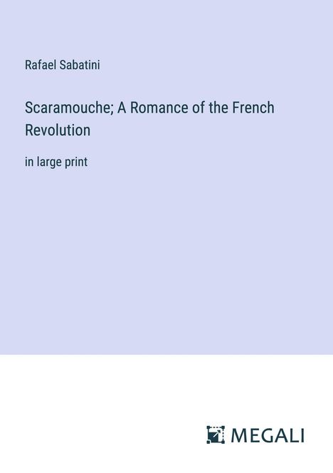 Rafael Sabatini: Scaramouche; A Romance of the French Revolution, Buch