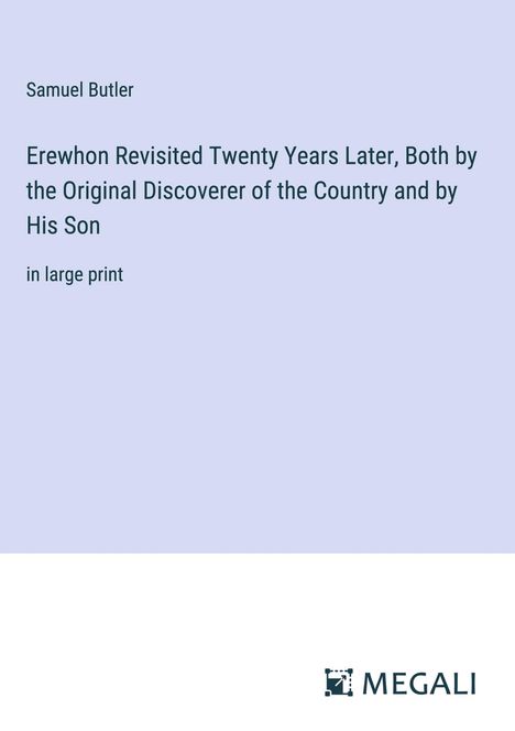 Samuel Butler: Erewhon Revisited Twenty Years Later, Both by the Original Discoverer of the Country and by His Son, Buch