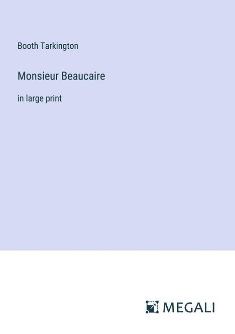 Booth Tarkington: Monsieur Beaucaire, Buch