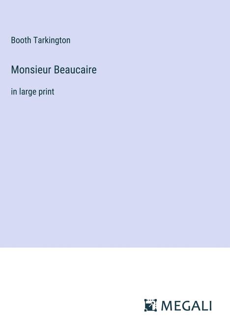 Booth Tarkington: Monsieur Beaucaire, Buch