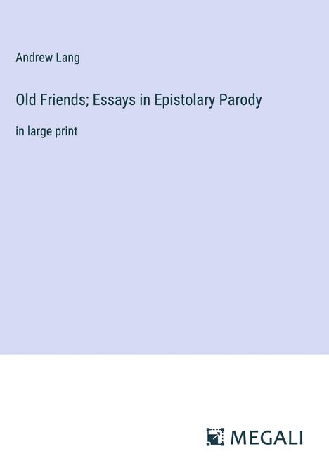 Andrew Lang: Old Friends; Essays in Epistolary Parody, Buch