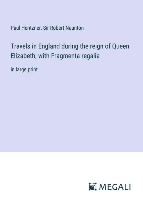 Paul Hentzner: Travels in England during the reign of Queen Elizabeth; with Fragmenta regalia, Buch