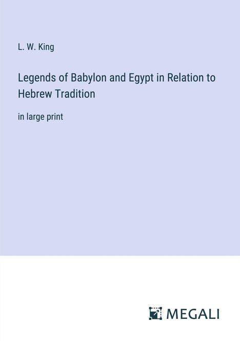 L. W. King: Legends of Babylon and Egypt in Relation to Hebrew Tradition, Buch