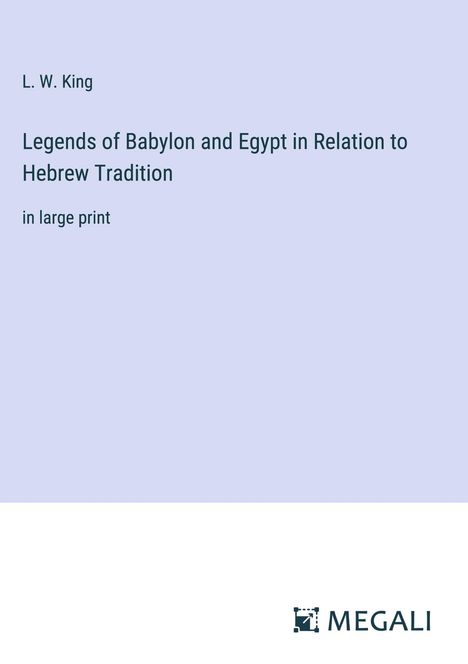 L. W. King: Legends of Babylon and Egypt in Relation to Hebrew Tradition, Buch