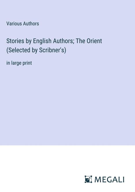 Various Authors: Stories by English Authors; The Orient (Selected by Scribner's), Buch