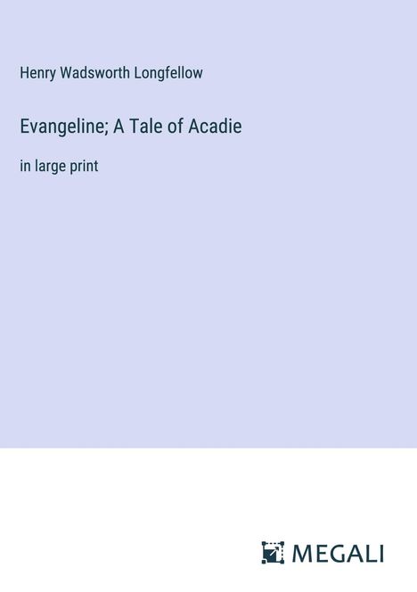 Henry Wadsworth Longfellow: Evangeline; A Tale of Acadie, Buch