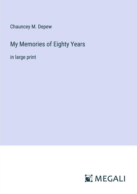 Chauncey M. Depew: My Memories of Eighty Years, Buch