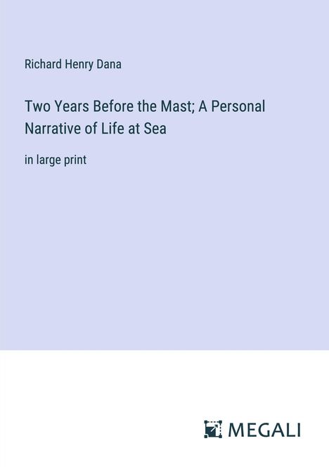 Richard Henry Dana: Two Years Before the Mast; A Personal Narrative of Life at Sea, Buch