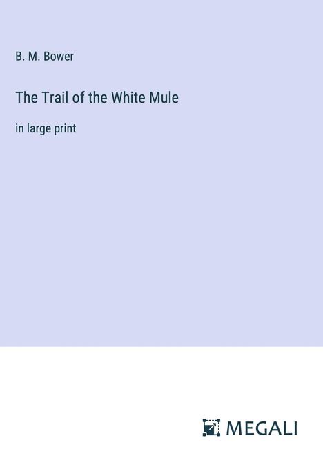B. M. Bower: The Trail of the White Mule, Buch