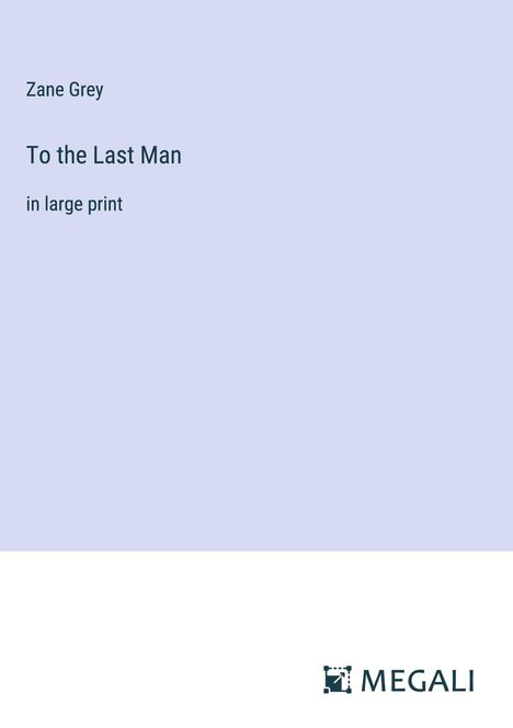 Zane Grey: To the Last Man, Buch