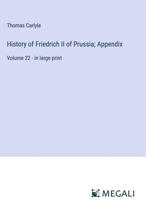 Thomas Carlyle: History of Friedrich II of Prussia; Appendix, Buch