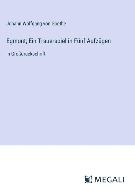 Johann Wolfgang von Goethe: Egmont; Ein Trauerspiel in Fünf Aufzügen, Buch