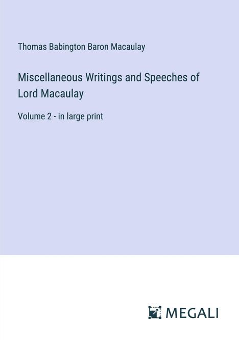 Thomas Babington Baron Macaulay: Miscellaneous Writings and Speeches of Lord Macaulay, Buch