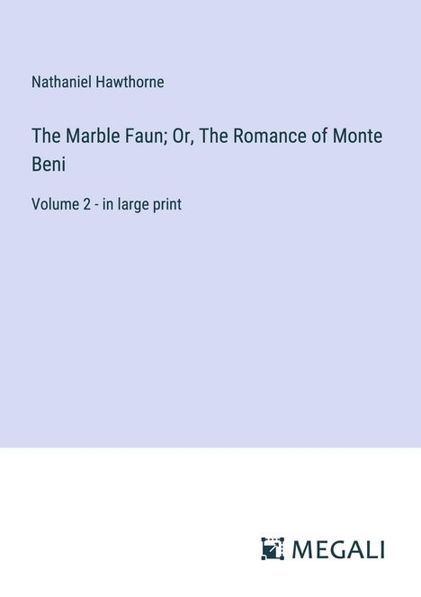 Nathaniel Hawthorne: The Marble Faun; Or, The Romance of Monte Beni, Buch