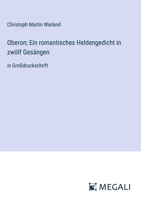 Christoph Martin Wieland: Oberon; Ein romantisches Heldengedicht in zwölf Gesängen, Buch