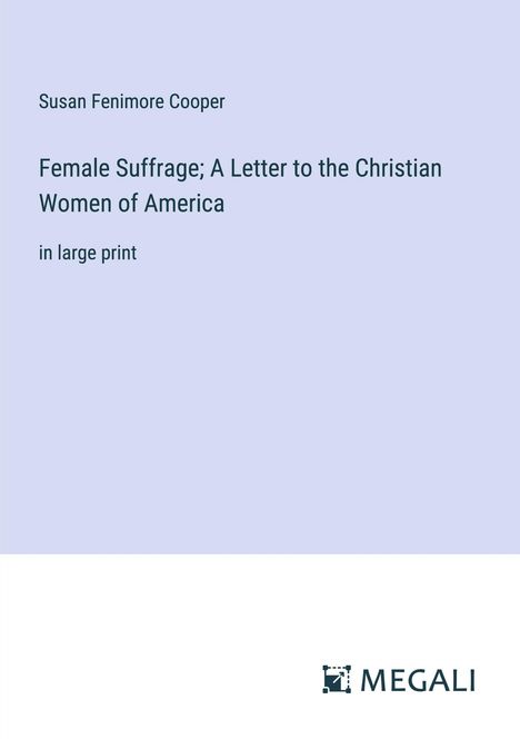 Susan Fenimore Cooper: Female Suffrage; A Letter to the Christian Women of America, Buch