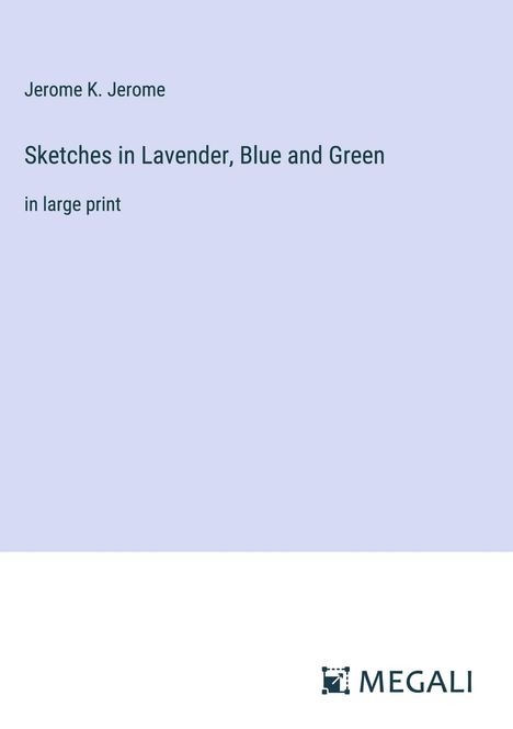 Jerome K. Jerome: Sketches in Lavender, Blue and Green, Buch