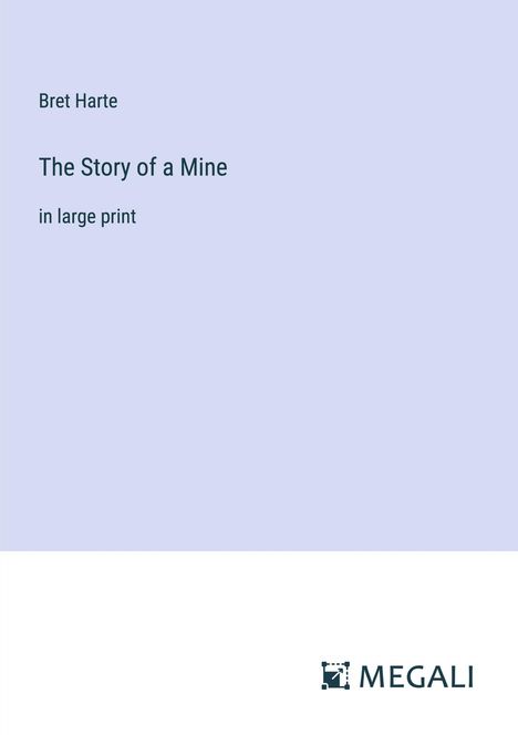 Bret Harte: The Story of a Mine, Buch