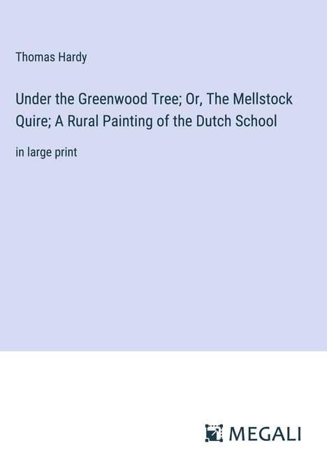 Thomas Hardy: Under the Greenwood Tree; Or, The Mellstock Quire; A Rural Painting of the Dutch School, Buch