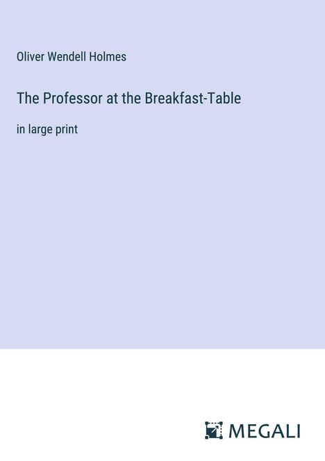 Oliver Wendell Holmes: The Professor at the Breakfast-Table, Buch