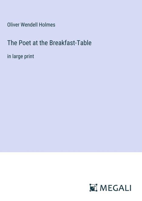 Oliver Wendell Holmes: The Poet at the Breakfast-Table, Buch