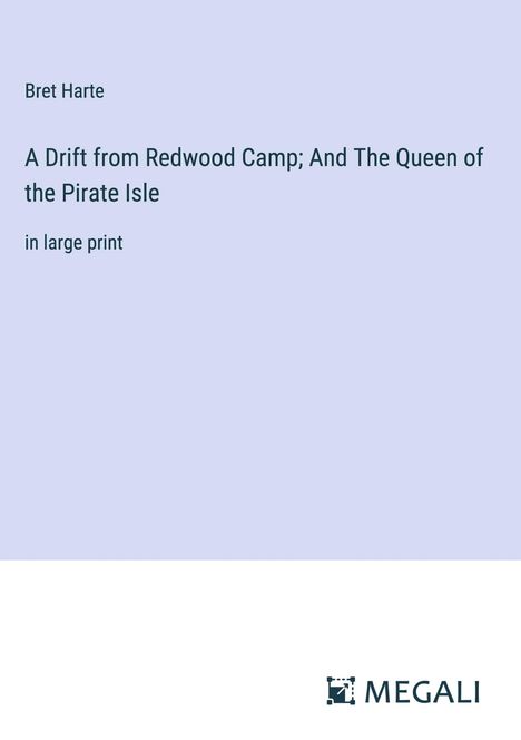 Bret Harte: A Drift from Redwood Camp; And The Queen of the Pirate Isle, Buch