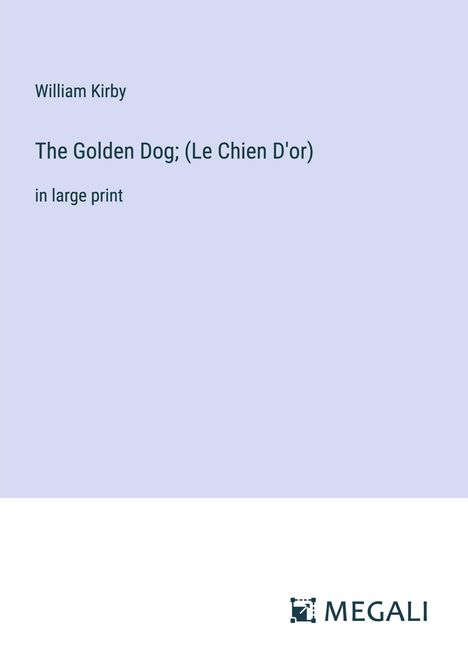 William Kirby: The Golden Dog; (Le Chien D'or), Buch
