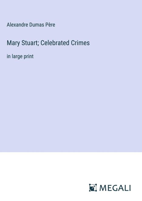Alexandre Dumas Père: Mary Stuart; Celebrated Crimes, Buch